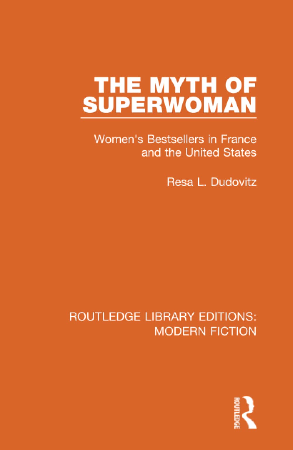The Myth of Superwoman: Women's Bestsellers in France and the United States (Routledge Library Editions: Modern Fiction)