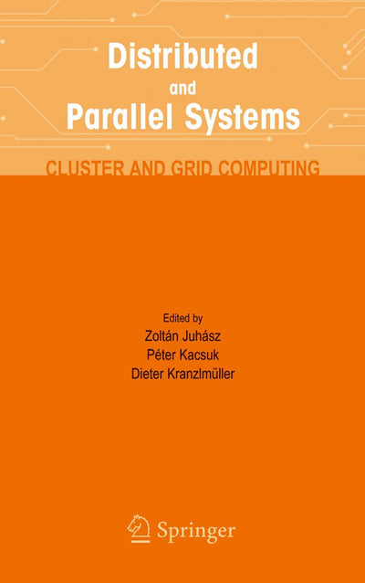 Distributed and Parallel Systems: Cluster and Grid Computing (The Springer International Series in Engineering and Computer Science, 777)