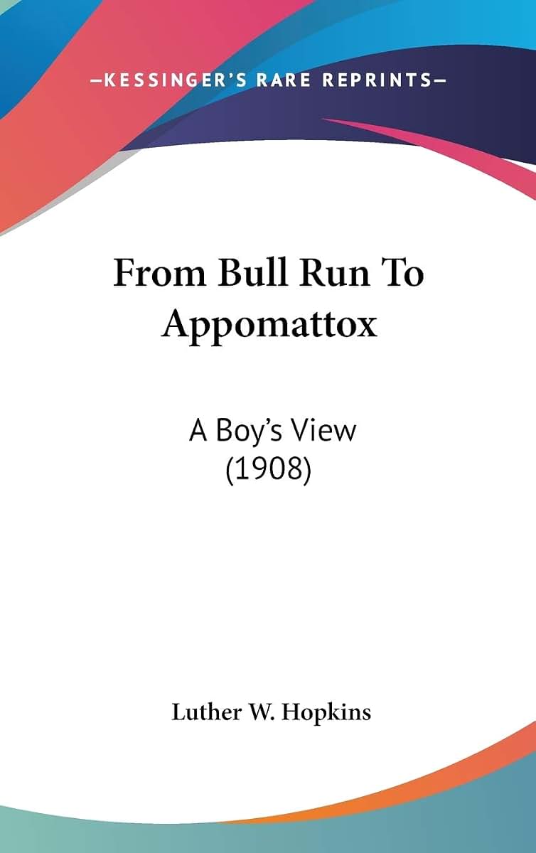 From Bull Run To Appomattox: A Boy's View (1908)