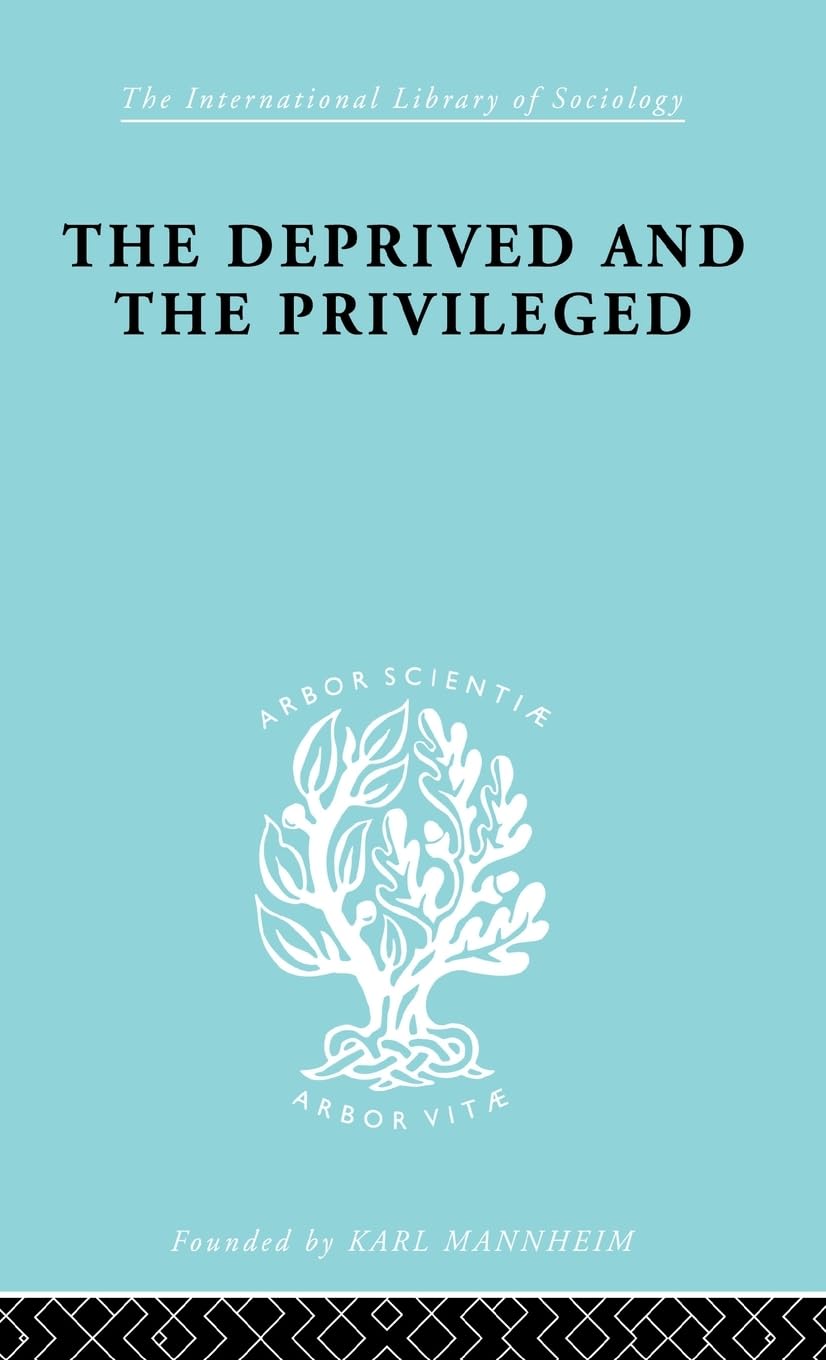 The Deprived and The Privileged: Personality Development in English Society (International Library of Sociology)