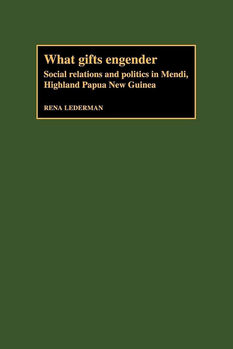 What Gifts Engender: Social Relations and Politics in Mendi, Highland Papua New Guinea