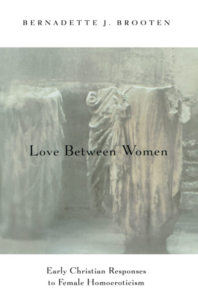 Love Between Women: Early Christian Responses to Female Homo