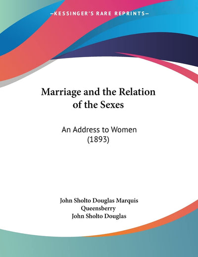 Marriage and the Relation of the Sexes: An Address to Women (1893)