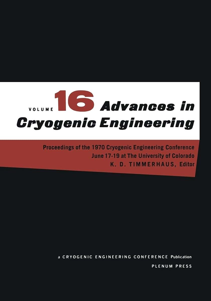 Advances in Cryogenic Engineering: Proceeding of the 1970 Cryogenic Engineering Conference The University of Colorado Boulder, Colorado June 17-19, 1970 (Advances in Cryogenic Engineering, 16)