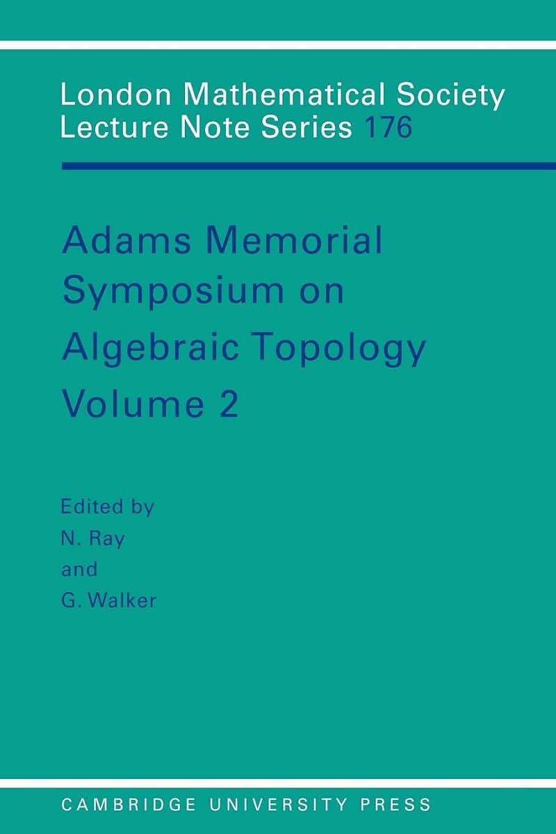 Adams Memorial Symposium on Algebraic Topology: Volume 2 (London Mathematical Society Lecture Note Series, Series Number 176)