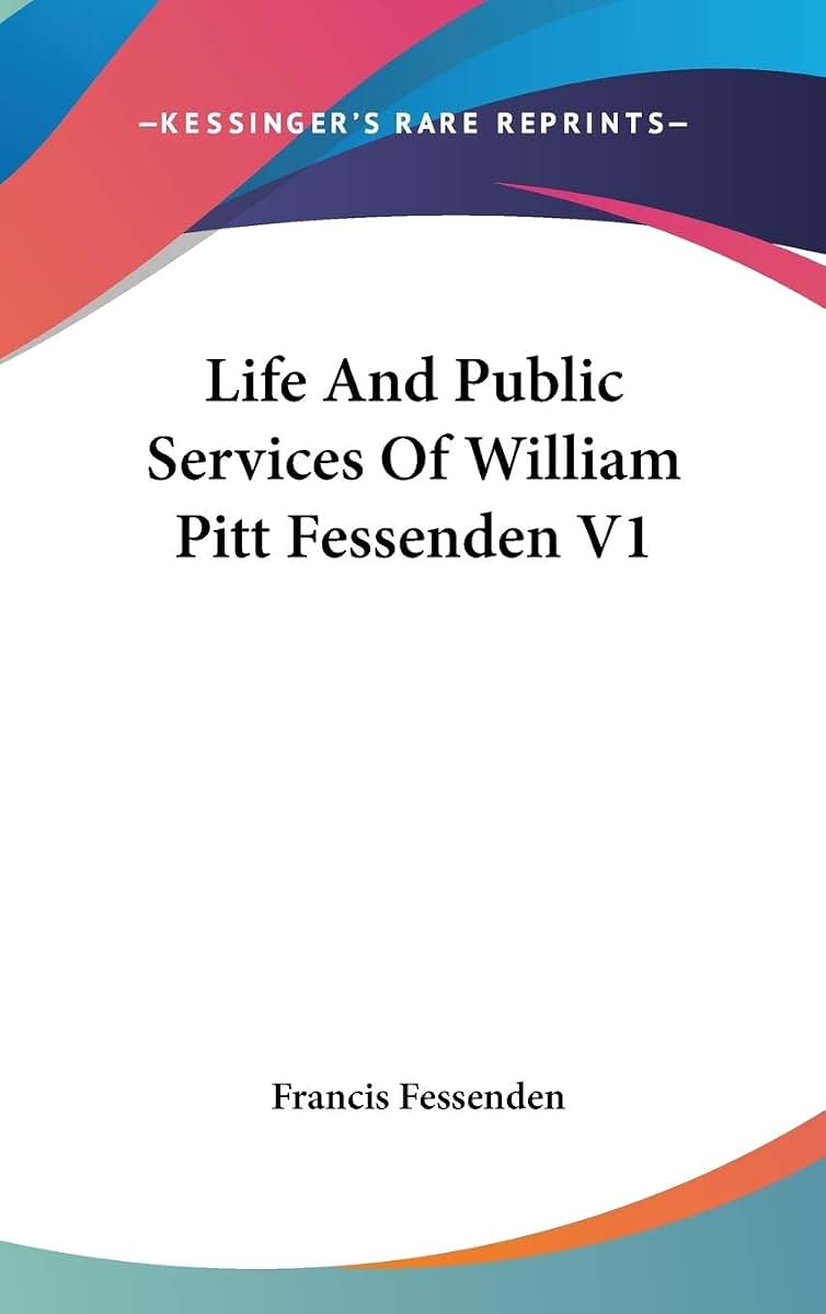 Life And Public Services Of William Pitt Fessenden V1