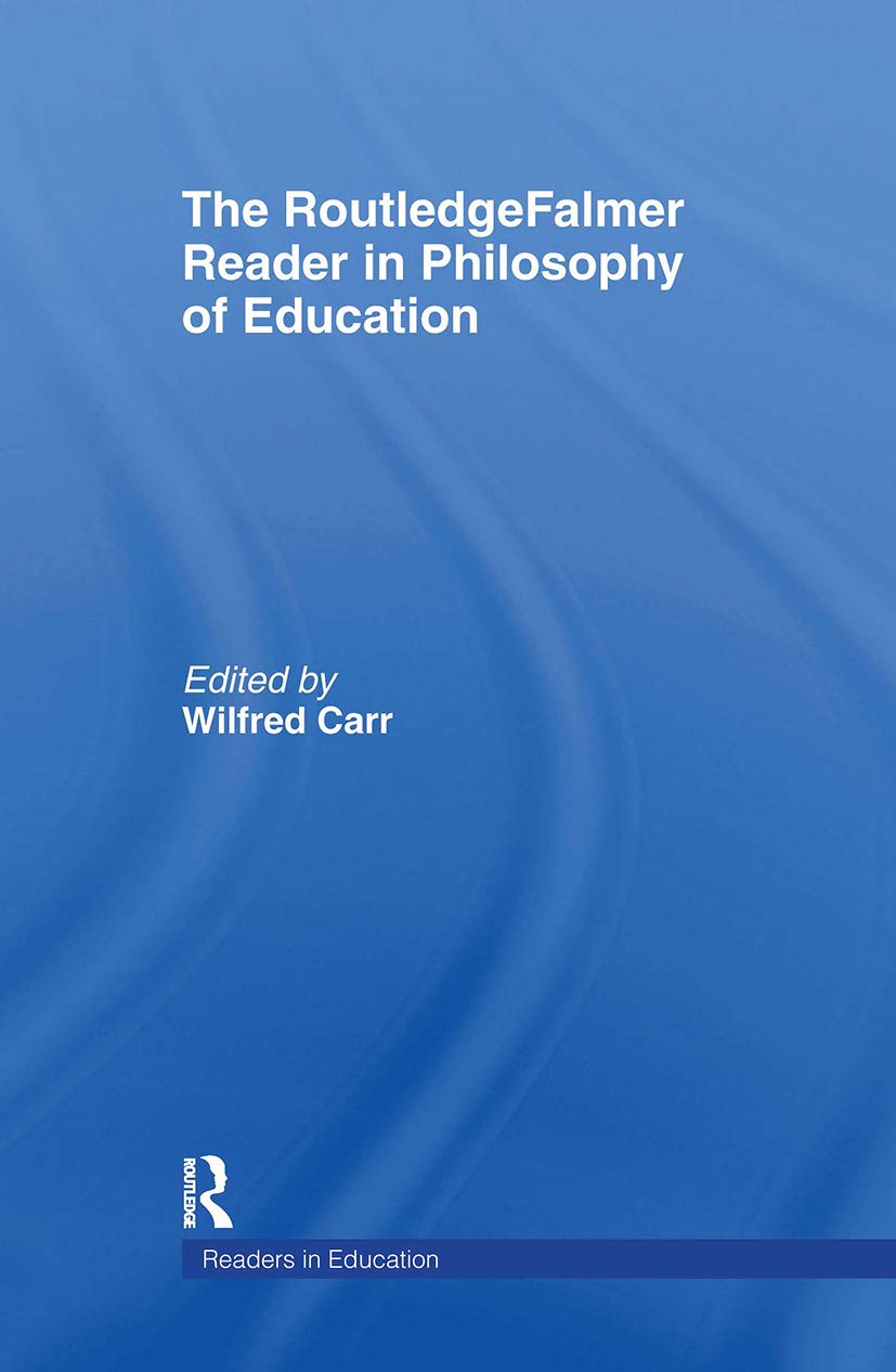 The RoutledgeFalmer Reader in the Philosophy of Education (RoutledgeFalmer Readers in Education)