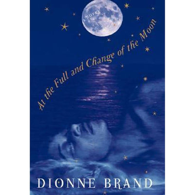 At the Full and Change of the Moon by Brand, Dionne