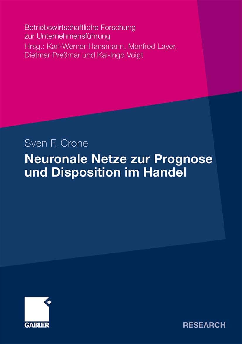 Neuronale Netze zur Prognose und Disposition im Handel (Betriebswirtschaftliche Forschung zur Unternehmensfhrung, 60) (German Edition)