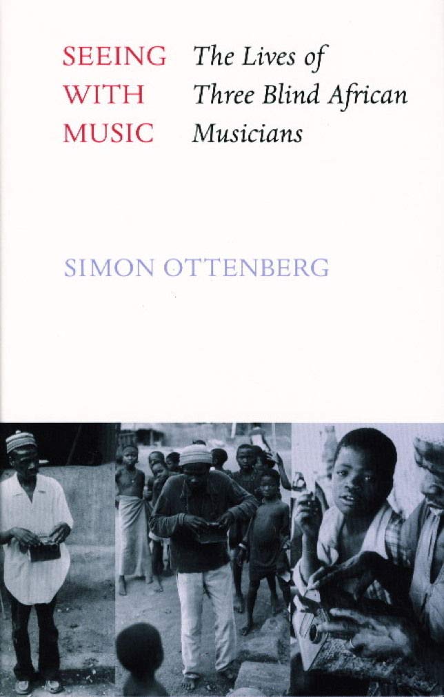 Seeing with Music: The Lives of Three Blind African Musicians (Samuel and Althea Stroum Books xx)
