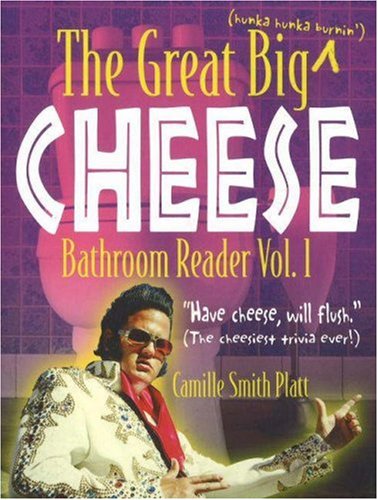 Great Big Hunka Hunka Burnin' Cheese Bathroom Reader: Have Cheese, Will Flush (The Cheesiest Trivia Ever!) (Real Cheesy Facts Series)