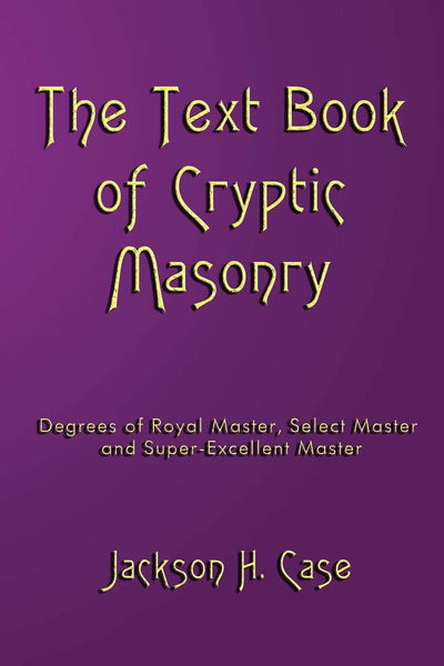 The Text Book Of Cryptic Masonry