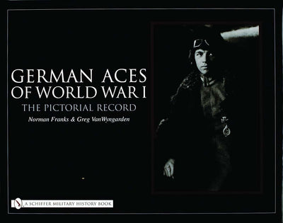 German Aces Of World War I: The Pictorial Record