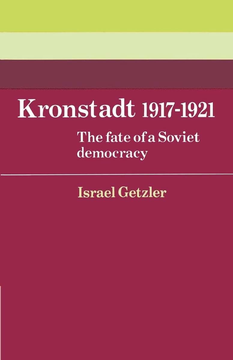Kronstadt 1917-1921: The Fate of a Soviet Democracy (Cambridge Russian, Soviet and Post-Soviet Studies, Series Number 37)
