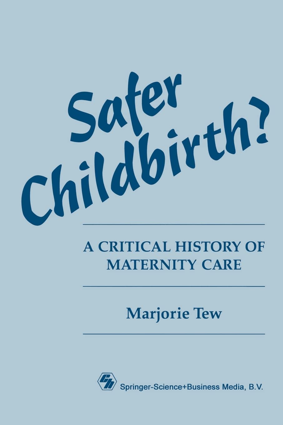 Safer Childbirth? a Critical History of Maternity Care