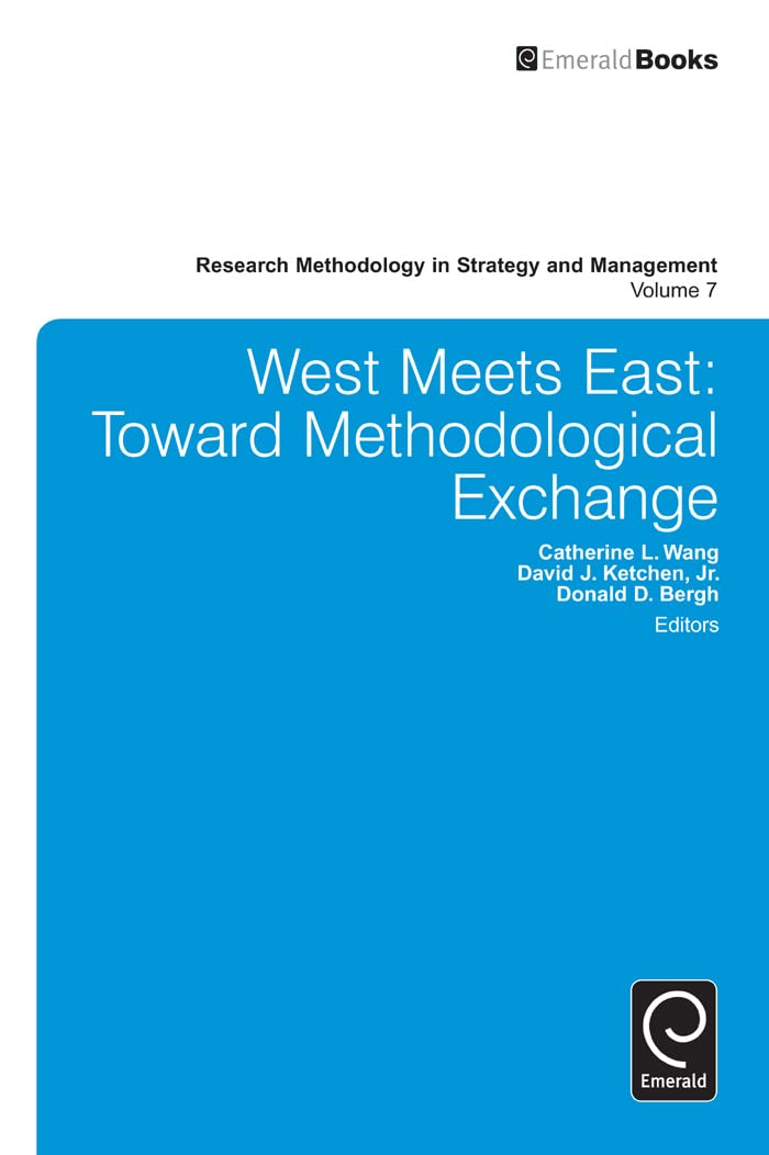 West Meets East: Toward Methodological Exchange (Research Methodology in Strategy and Management, 7)