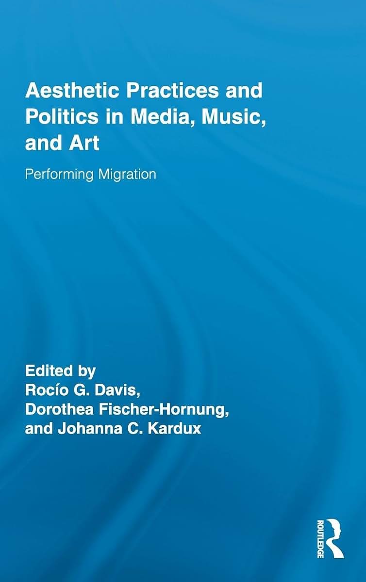 Aesthetic Practices and Politics in Media, Music, and Art (Routledge Research in Cultural and Media Studies)