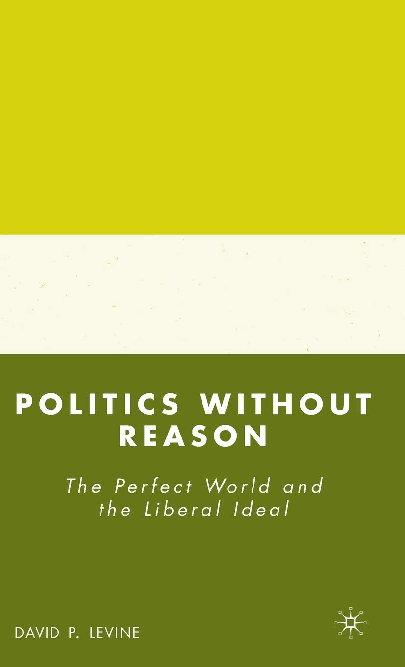 Politics without Reason: The Perfect World and the Liberal Ideal