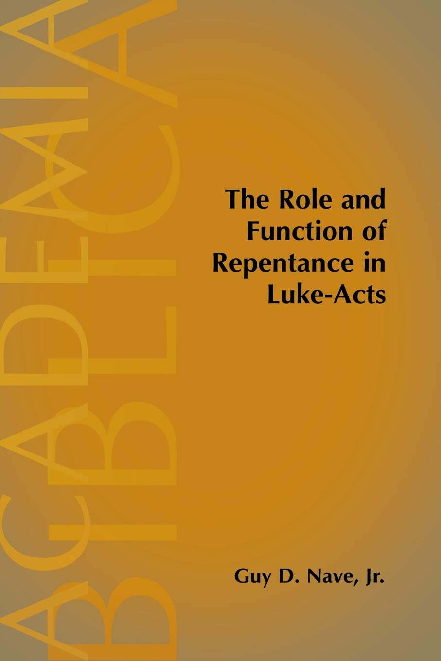 The Role and Function of Repentance in Luke-Acts (Academia Biblica)