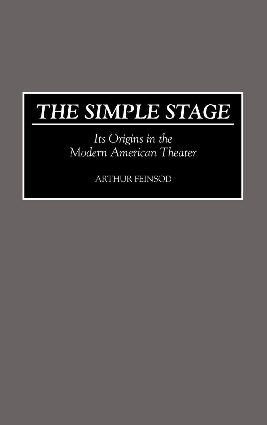 The Simple Stage: Its Origins in the Modern American Theater (Contributions in Drama and Theatre Studies)
