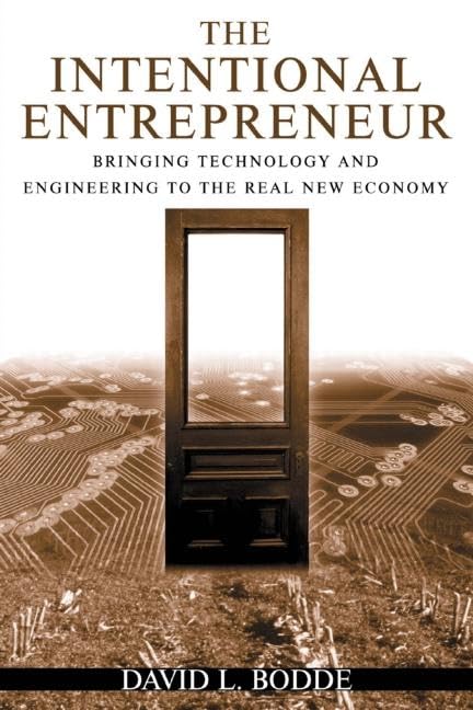 The Intentional Entrepreneur: Bringing Technology and Engineering to the Real New Economy
