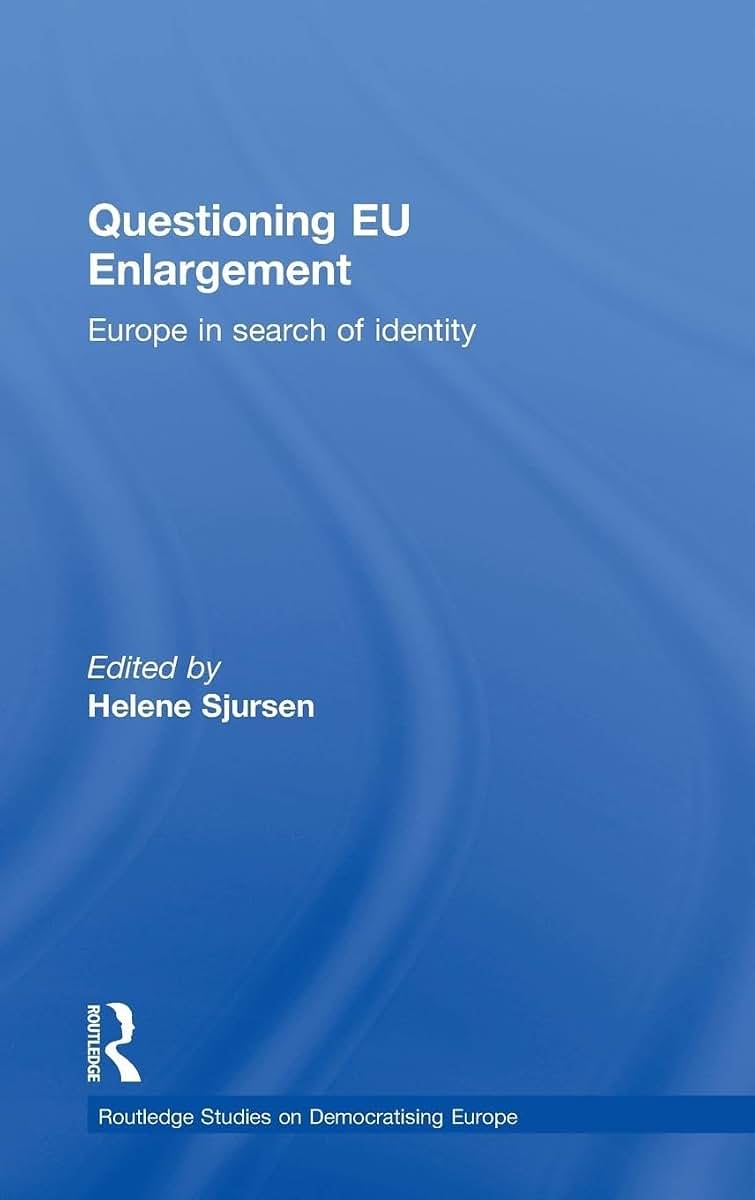 Questioning EU Enlargement: Europe in Search of Identity (Routledge Studies on Democratising Europe)