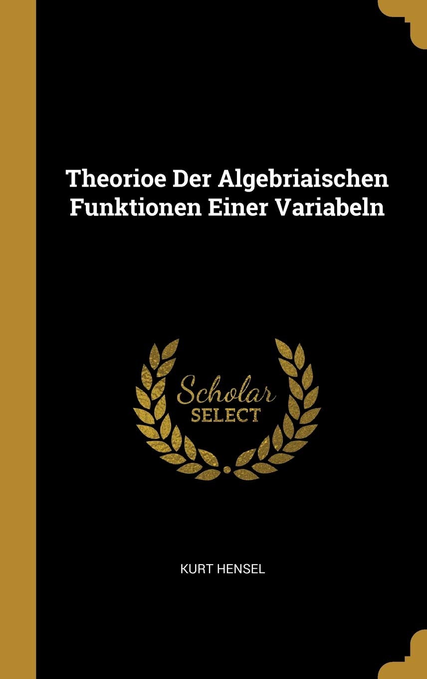 Theorioe Der Algebriaischen Funktionen Einer Variabeln (German Edition)