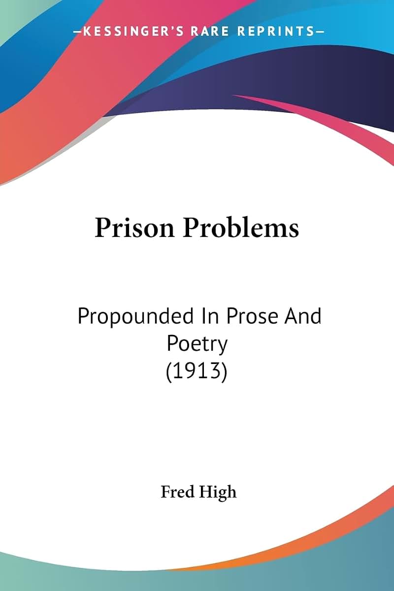 Prison Problems: Propounded In Prose And Poetry (1913)