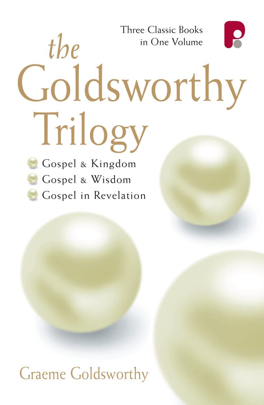 The Goldsworthy Trilogy: (Gospel and Kingdom, Gospel and Wisdom, The Gospel in Revelation)