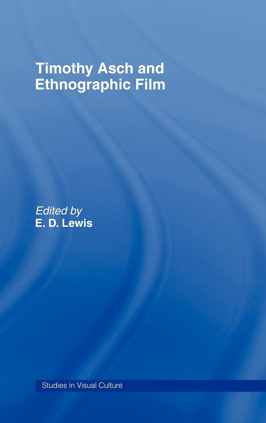 Timothy Asch and Ethnographic Film (Studies in Visualculture)