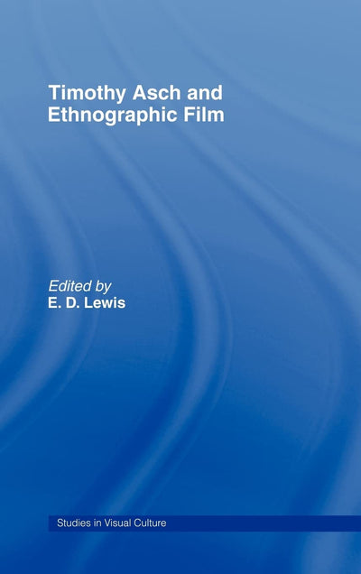 Timothy Asch and Ethnographic Film (Studies in Visualculture)