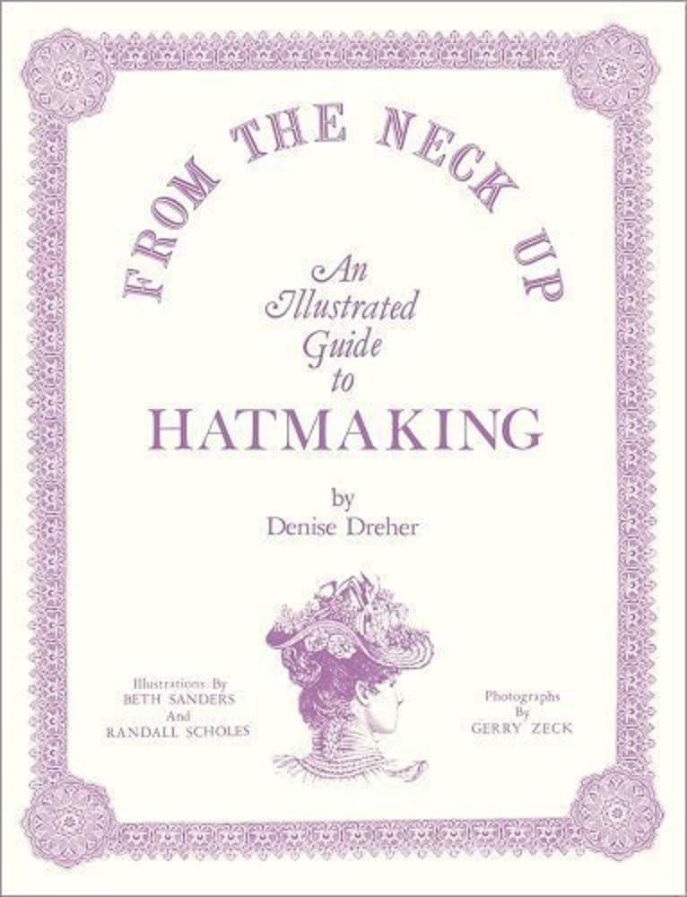 From the Neck Up: An Illustrated Guide to Hatmaking