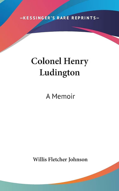 Colonel Henry Ludington: A Memoir
