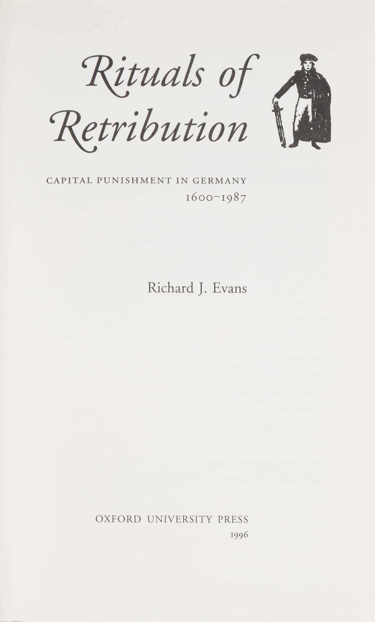 Rituals of Retribution: Capital Punishment in Germany, 1600-1987