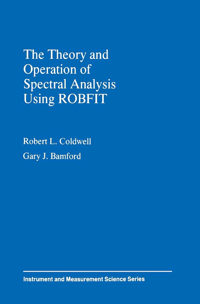 The Theory and Operation of Spectral Analysis: Using ROBFIT (Instrument & Measurement Science Series)