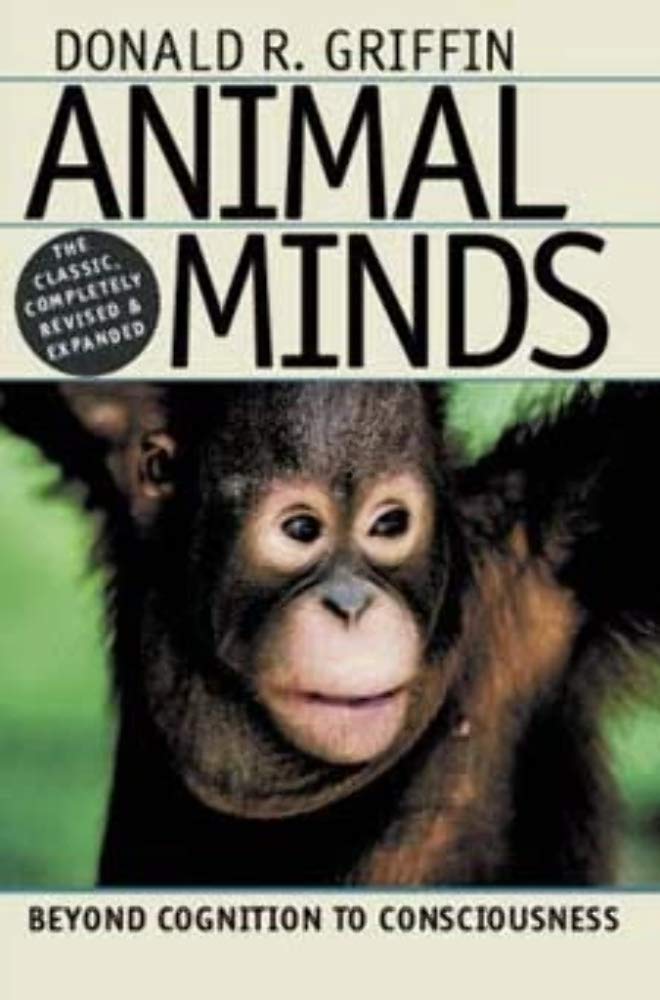 Animal Minds: Beyond Cognition to Consciousness by Griffin