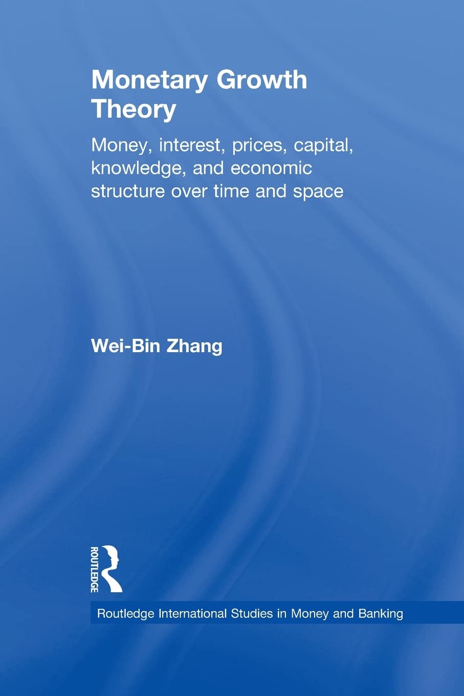 Monetary Growth Theory (Routledge International Studies in Money and Banking)