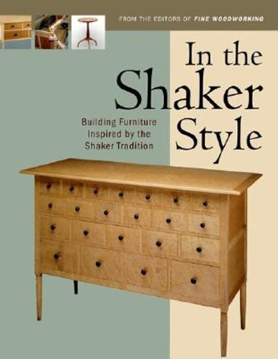 In the Shaker Style: Building Furniture Inspired by the Shaker Tradition