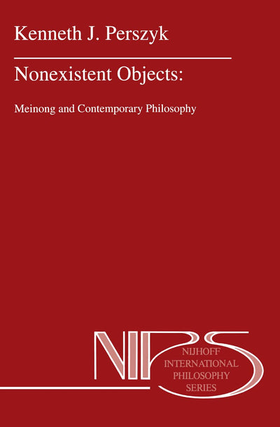 Nonexistent Objects: Meinong and Contemporary Philosophy (Nijhoff International Philosophy Series, 49)