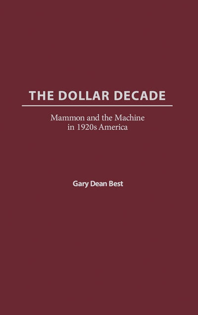 The Dollar Decade: Mammon and the Machine in 1920s America