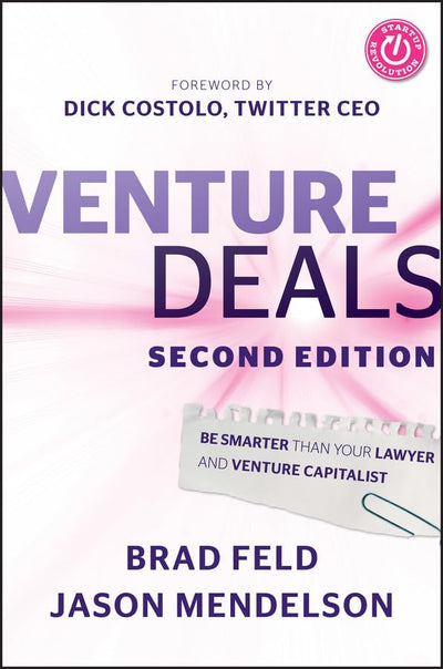 Venture Deals: Be Smarter Than Your Lawyer and Venture Capitalist