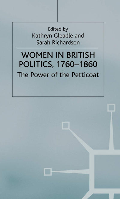 Women in British Politics, 1760-1860: The Power of the Petticoat
