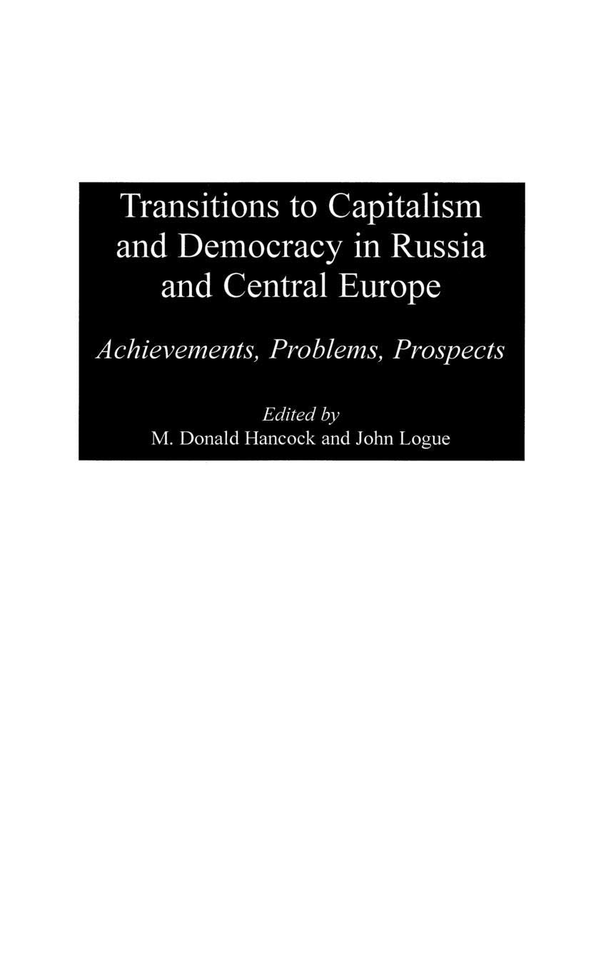 Transitions to Capitalism and Democracy in Russia and Central Europe: Achievements, Problems, Prospects
