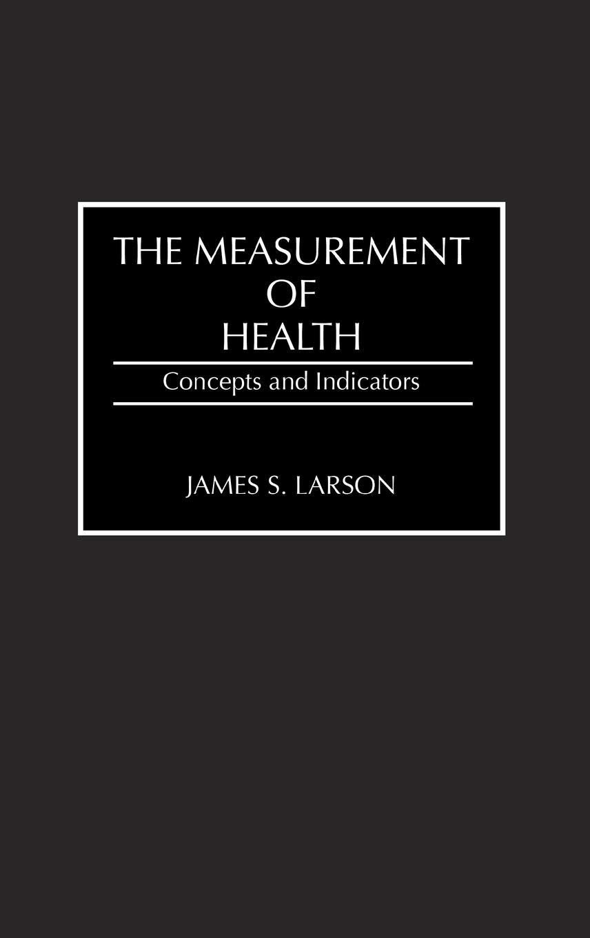 The Measurement of Health: Concepts and Indicators (Contributions in Medical Studies)