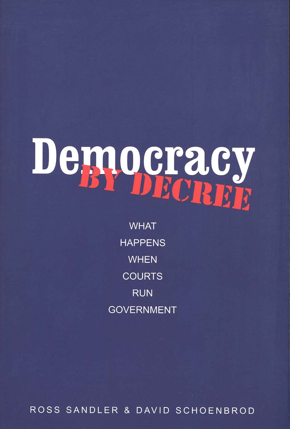 Democracy by Decree: What Happens When Courts Run Government