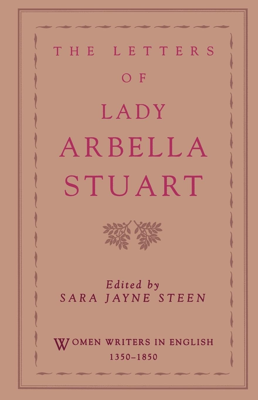 The Letters of Lady Arbella Stuart (Women Writers in English