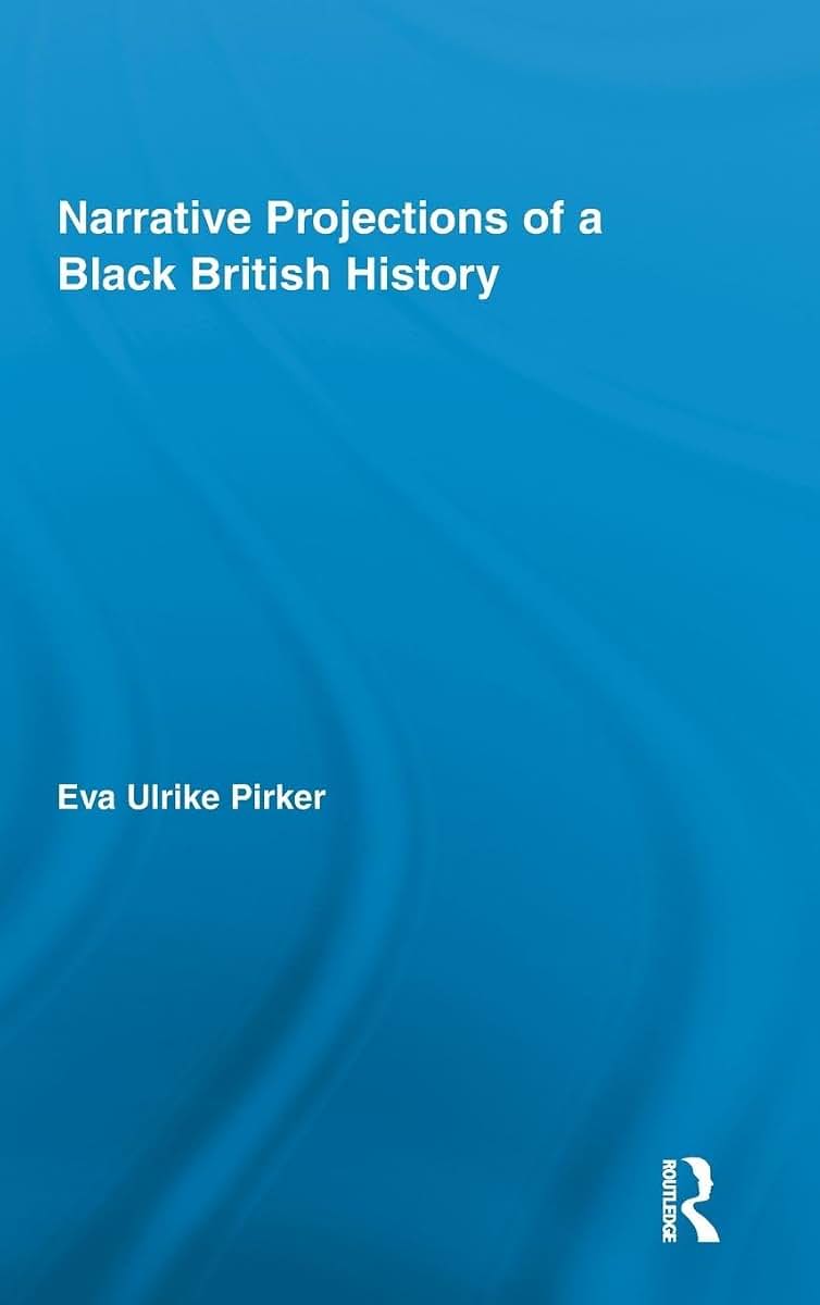 Narrative Projections of a Black British History (Routledge Approaches to History)