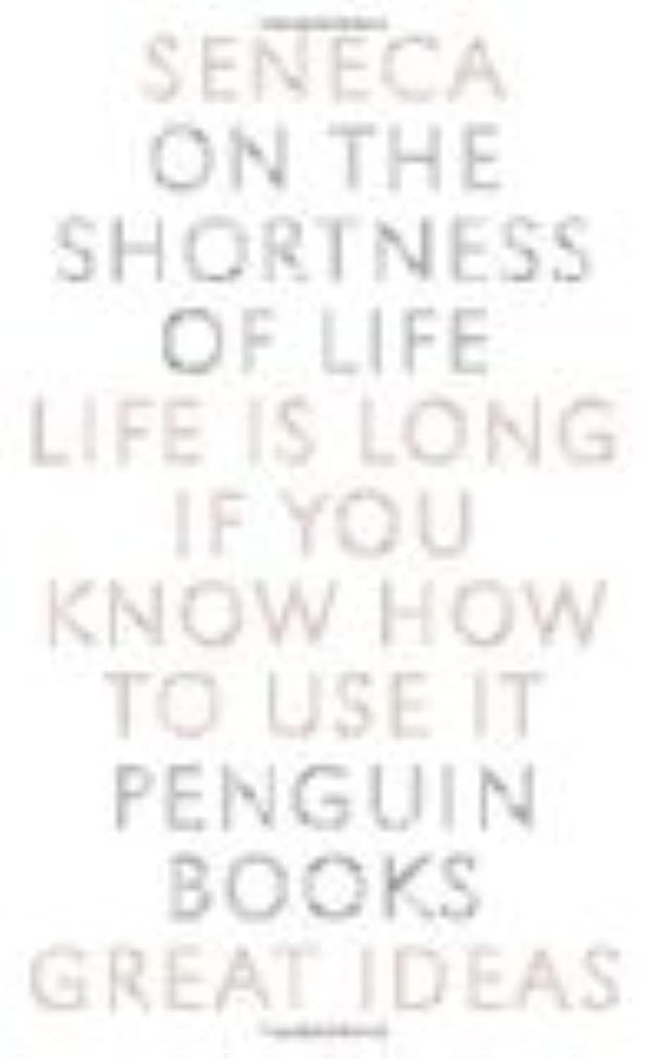 On the Shortness of Life: Life Is Long if You Know How to Us