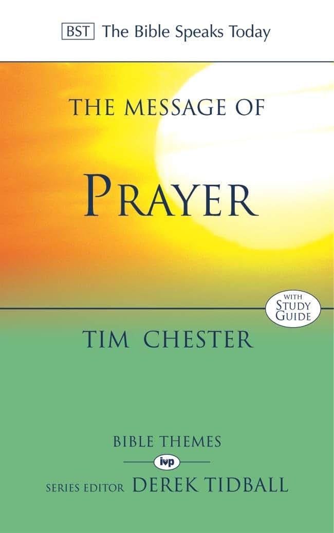 The Message of Prayer: Approaching the Throne of Grace (The Bible Speaks Today)