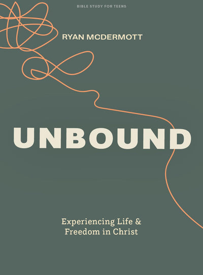 Unbound - Teen Bible Study Book: Experiencing Life and Freedom in Christ